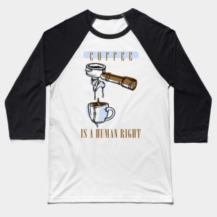 Coffee Is Human Right Baseball T-Shirt